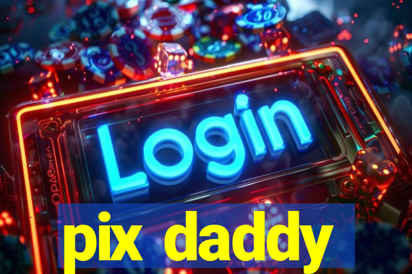 pix daddy